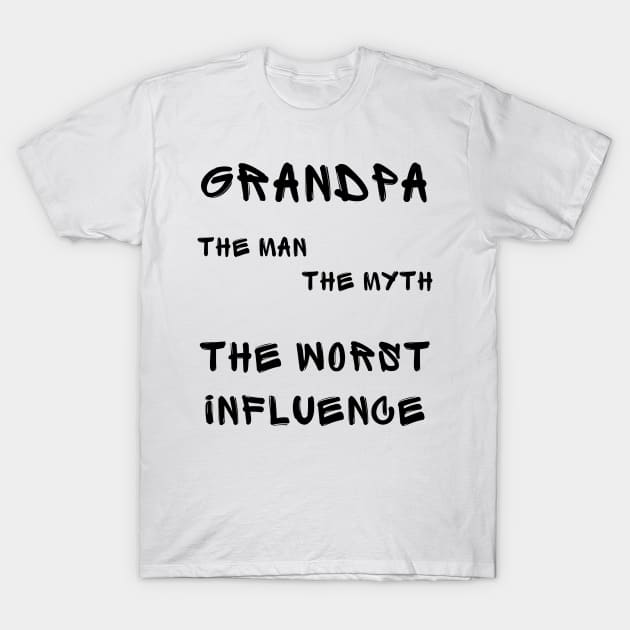 Grandpa the man the myth the worst influence T-Shirt by IOANNISSKEVAS